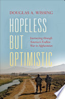 Hopeless but optimistic : journeying through America's endless war in Afghanistan /