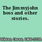 The Jimmyjohn boss and other stories.