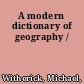 A modern dictionary of geography /