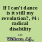 If I can't dance is it still my revolution?, #4 : radical disability politics and organizing /