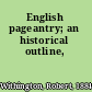 English pageantry; an historical outline,
