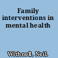 Family interventions in mental health