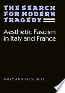 The search for modern tragedy : aesthetic fascism in Italy and France /