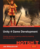 Unity 4 game development hotshot : develop spectacular gaming content by exploring and utilizing Unity 4 /