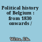 Political history of Belgium : from 1830 onwards /