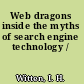 Web dragons inside the myths of search engine technology /