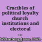 Crucibles of political loyalty church institutions and electoral continuity in Hungary /