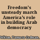 Freedom's unsteady march America's role in building Arab democracy /