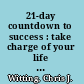 21-day countdown to success : take charge of your life in less than a month /