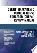 Certified academic clinical nurse educator (CNE®cl) review manual /