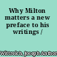 Why Milton matters a new preface to his writings /