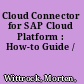 Cloud Connector for SAP Cloud Platform : How-to Guide /