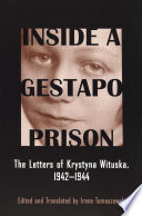 Inside a Gestapo prison the letters of Krystyna Wituska, 1942-1944 /