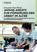 Japans Ansatz zur Forderung der Arbeit im Alter : Altersbeschaftigung im japanischen Mittelstand des verarbeitenden Gewerbes /