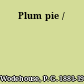 Plum pie /