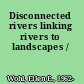 Disconnected rivers linking rivers to landscapes /