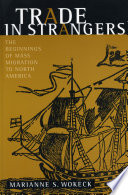 Trade in strangers : the beginnings of mass migration to North America /