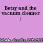 Betsy and the vacuum cleaner /
