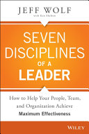 Seven disciplines of a leader : how to help your people, team, and organization achieve maximum effectiveness /