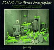 Focus : five women photographers : Julia Margaret Cameron, Margaret Bourke-White, Flor Garduño, Sandy Skoglund, Lorna Simpson /