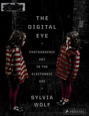 The digital eye : photographic art in the electronic age /