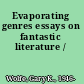 Evaporating genres essays on fantastic literature /