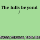 The hills beyond /