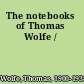 The notebooks of Thomas Wolfe /