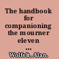 The handbook for companioning the mourner eleven essentials principles /