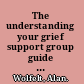 The understanding your grief support group guide starting and leading a bereavement support group : a companion guide for support group leaders for use with Understanding your grief and The understanding your grief journal /