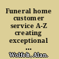 Funeral home customer service A-Z creating exceptional experiences for today's families /