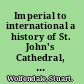 Imperial to international a history of St. John's Cathedral, Hong Kong /