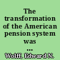 The transformation of the American pension system was it beneficial for workers? /