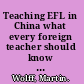 Teaching EFL in China what every foreign teacher should know before they go /