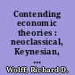 Contending economic theories : neoclassical, Keynesian, and Marxian /