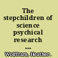 The stepchildren of science psychical research and parapsychology in Germany, c. 1870-1939 /