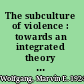 The subculture of violence : towards an integrated theory in criminology /