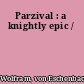 Parzival : a knightly epic /