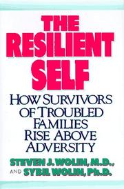 The resilient self : how survivors of troubled families rise above adversity /