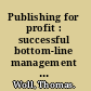 Publishing for profit : successful bottom-line management for book publishers /