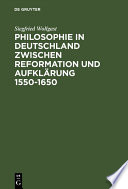 Philosophie in Deutschland Zwischen Reformation und Aufklärung 1550-1650 /
