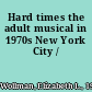 Hard times the adult musical in 1970s New York City /