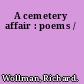 A cemetery affair : poems /