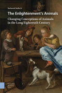 The Enlightenment's Animals Changing Conceptions of Animals in the Long Eighteenth Century /