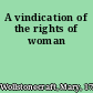 A vindication of the rights of woman