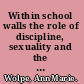 Within school walls the role of discipline, sexuality and the curriculum /