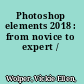 Photoshop elements 2018 : from novice to expert /