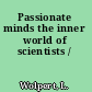 Passionate minds the inner world of scientists /