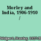 Morley and India, 1906-1910 /