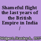 Shameful flight the last years of the British Empire in India /